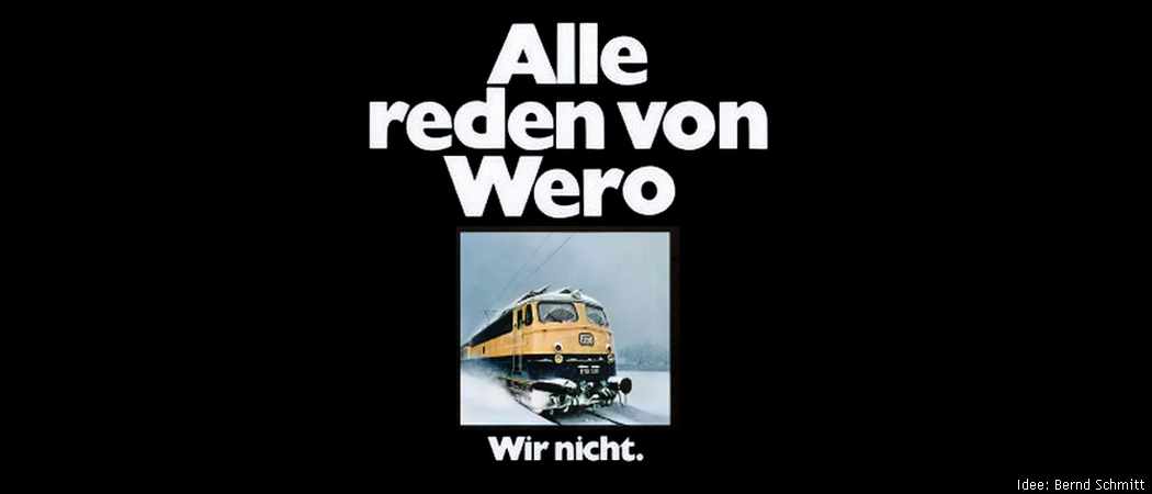 Alle reden von Wero. Wir nicht. Parodie auf Bahn-Plakat aus den 80ern. Idee: Bernd Schmitt